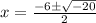 x=\frac{-6\pm\sqrt{-20} }{2}