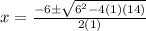 x=\frac{-6\pm\sqrt{6^2-4(1)(14)} }{2(1)}