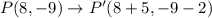 P(8,-9)\to P'(8+5,-9-2)