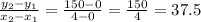 \frac{y_2 - y_1}{x_2 - x_1} = \frac{150 - 0}{4 - 0} = \frac{150}{4} = 37.5