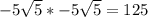 -5\sqrt{5} *-5\sqrt{5} = 125