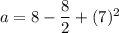 a=8-\dfrac{8}{2}+(7)^2