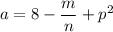 a = 8-\dfrac{m}{n}+p^2