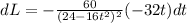 dL=-\frac{60}{(24-16t^{2})^{2}}(-32t)dt