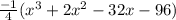\frac{-1}{4}( x^3 + 2x^2 - 32x -96)
