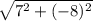 \sqrt{7^2+(-8)^2}