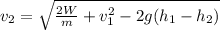 v_2=\sqrt{\frac{2W}{m}+v_1^2-2g(h_1-h_2) } \\\\