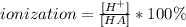 ionization=\frac{[H^+]}{[HA]} *100\%