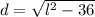 d = \sqrt{l^2 - 36}