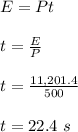 E = Pt\\\\t = \frac{E}{P} \\\\t = \frac{11,201.4}{500} \\\\t = 22.4 \ s
