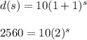 d(s)=10(1+1)^s&#10;\\&#10;\\2560=10(2)^s