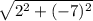 \sqrt{2^2+(-7)^2}