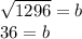 \sqrt{1296} = b\\36 = b