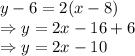 y-6=2(x-8)\\\Rightarrow y=2x-16+6\\\Rightarrow y=2x-10