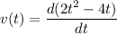 \displaystyle v(t) = \frac{d(2t^2 - 4t)}{dt}