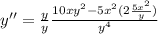 y''=\frac{y}{y}\frac{10xy^2-5x^2(2\frac{5x^2}{y})}{y^4}