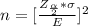 n = [\frac{Z_{\frac{\alpha }{2} } *  \sigma }{E} ] ^2