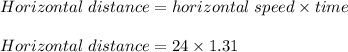Horizontal\;distance = horizontal\;speed \times time\\\\Horizontal\;distance = 24 \times 1.31