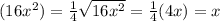 (16x^{2}) = \frac{1}{4}\sqrt{16x^{2} } = \frac{1}{4}(4x) = x