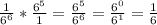 \frac{1}{6^6}  * \frac{6^5}{1} = \frac{6^5}{6^6}  = \frac{6^0}{6^1}  = \frac{1}{6}