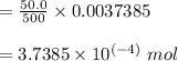 = \frac{50.0}{500} \times  0.0037385\\\\= 3.7385 \times  10^{(-4)} \  mol\\