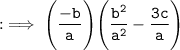 \tt : \implies \Bigg(\dfrac{-b}{a}\Bigg)\Bigg(\dfrac{b^2}{a^2} - \dfrac{3c}{a}\Bigg)