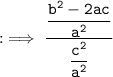 \tt : \implies \dfrac{\dfrac{b^2 - 2ac}{a^2 }}{\dfrac{c^2}{a^2}}