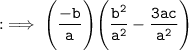 \tt : \implies \Bigg(\dfrac{-b}{a}\Bigg)\Bigg(\dfrac{b^2}{a^2} - \dfrac{3ac}{a^{2} }\Bigg)