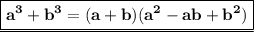 \underline{\boxed{\bf{a^3+ b^3 = (a+b)(a^2 -ab + b^2)}}}