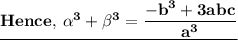 \underline{\bf Hence, \: \alpha ^3 + \beta ^3 = \dfrac{ - b^3  +  3abc}{a^3}}