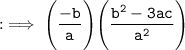 \tt : \implies \Bigg(\dfrac{-b}{a}\Bigg)\Bigg(\dfrac{b^2 - 3ac}{a^2} \Bigg)