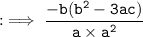 \tt : \implies \dfrac{ - b(b^2 - 3ac)}{a \times a^2}