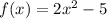 f(x)=2x^2-5