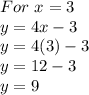 For \ x=3\\y=4x-3\\ y=4(3)-3\\ y=12-3\\ y=9