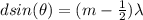 dsin(\theta ) = (m -  \frac{1}{2} ) \lambda