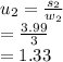 u_2 = \frac{s_2}{w_2}\\=\frac{3.99}{3}\\=1.33