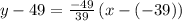 y-49=\frac{-49}{39}\left(x-\left(-39\right)\right)
