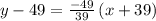 y-49=\frac{-49}{39}\left(x+39\right)
