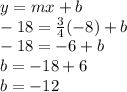 y=mx+b\\-18=\frac{3}{4}(-8)+b\\-18=-6+b\\b=-18+6\\b=-12