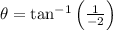 \theta = \tan^{-1}\left(\frac{1}{-2}\right)
