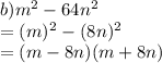 b) m^{2}  - 64n^{2}\\= (m)^{2} - (8n)^{2} \\= (m-8n)(m+8n)