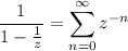 \displaystyle\frac1{1-\frac1z}=\sum_{n=0}^\infty z^{-n}