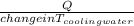 \frac{Q}{change in T_{cooling water } }