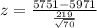 z = \frac{ 5751  -5971  }{ \frac{219 }{\sqrt{ 70 } } }