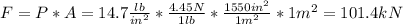 F = P*A = 14.7 \frac{lb}{in^{2}}*\frac{4.45 N}{1 lb}*\frac{1550 in^{2}}{1 m^{2}}*1 m^{2} = 101.4 kN