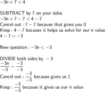 \mathsf{-3n + 7 < 4}\\\\\textsf{SUBTRACT by 7 on your sides}\\\mathsf{-3n+7-7