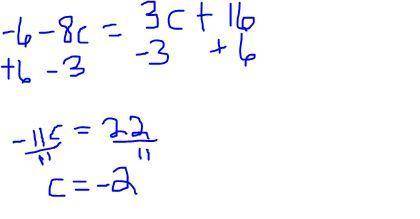 Please help me I am bad at math!

Group the terms together and solve. 
-6 -8c = 3c + 16
A. 242
B. -4