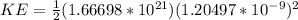 KE=\frac{1}{2} (1.66698*10^{21})(1.20497*10^{-9})^2