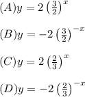 (A) y=2\left(\frac{3}{2}\right)^x \\\\(B) y=-2\left(\frac{3}{2}\right)^{-x} \\\\(C) y=2\left(\frac{2}{3}\right)^x \\\\(D) y=-2\left(\frac{2}{3}\right)^{-x} \\\\