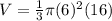 V= \frac{1}{3} \pi (6)^2(16)